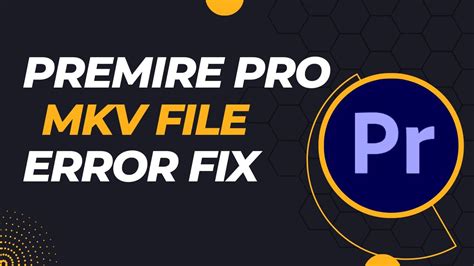 Premiere Pro : How to Import mkv Files (mkv Not Supported Fix)